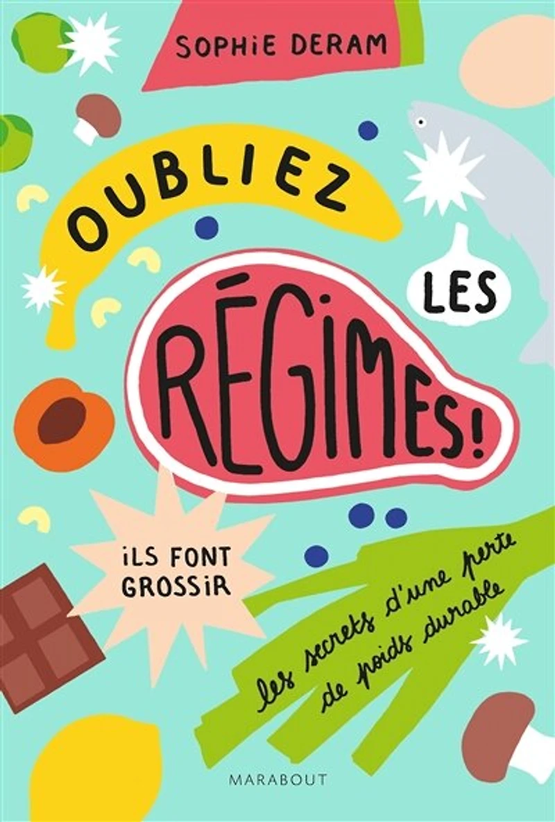 Oubliez les régimes, ils font grossir !: les secrets d'une perte de poids durable