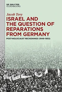 Israel and the Question of Reparations from Germany: Post-Holocaust Reckonings (1949–1953)