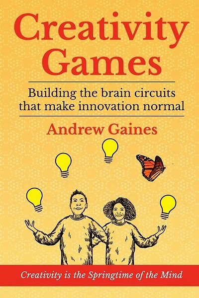 Creativity Games: Building the brain circuits that make innovation normal