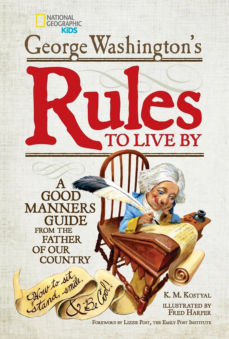 George Washington's Rules to Live By: How Sit, Stand, Smile, and Be Cool! A Good Manners Guide From the Father of Our Country