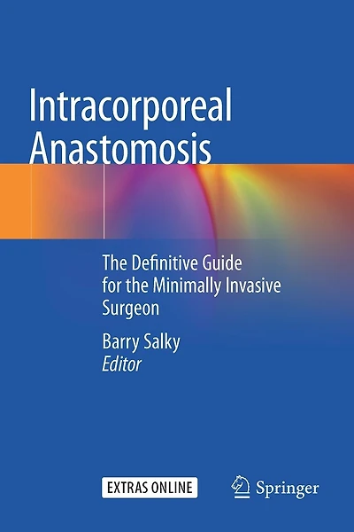 Intracorporeal Anastomosis: The Definitive Guide For The Minimally Invasive Surgeon