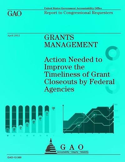 Grants Management: Action Needed to Improve the Timeliness of Grant Closeouts by Federal Agencies