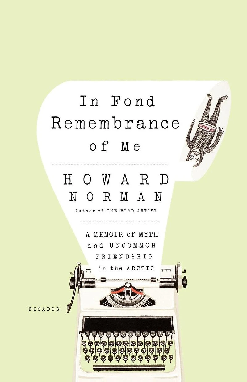 In Fond Remembrance Of Me: A Memoir Of Myth And Uncommon Friendship In The Arctic