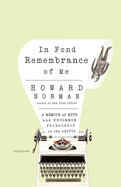 In Fond Remembrance Of Me: A Memoir Of Myth And Uncommon Friendship In The Arctic