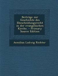 Beiträge zur Geschichte des Ehescheidungsrecht in der evangelischen Kirche. - Primary Source Edition