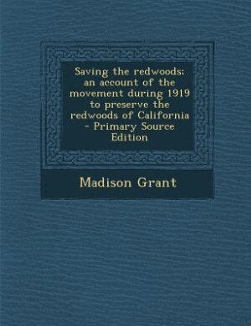 Saving the Redwoods; an Account of Movement During 1919 to Preserve Redwoods California