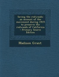 Saving the Redwoods; an Account of Movement During 1919 to Preserve Redwoods California