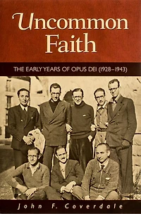 Uncommon Faith: The Early Years of Opus Dei (1928-1943)