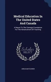 Medical Education In The United States And Canada: A Report To The Carnegie Foundation For The Advancement Of Teaching
