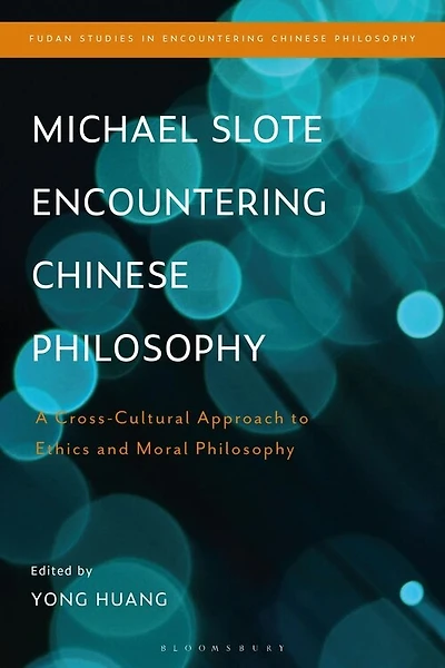 Michael Slote Encountering Chinese Philosophy: A Cross-cultural Approach To Ethics And Moral Philosophy