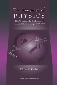 The Language of Physics: The Calculus and the Development of Theoretical Physics in Europe, 1750-1914