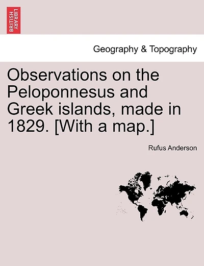 Observations On The Peloponnesus And Greek Islands, Made In 1829. [with A Map.]