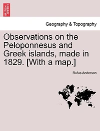 Observations On The Peloponnesus And Greek Islands, Made In 1829. [with A Map.]