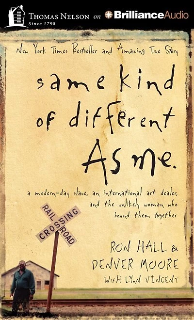 Same Kind of Different As Me: A Modern-Day Slave, an International Art Dealer, and the Unlikely Woman Who Bound Them Together