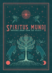 Spiritus Mundi: Writings Borne From The Occult
