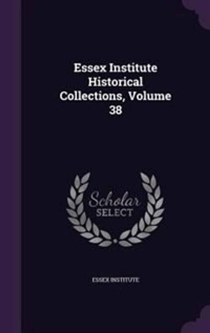 Essex Institute Historical Collections, Volume 38