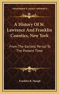 A History Of St. Lawrence And Franklin Counties, New York: From The Earliest Period To The Present Time