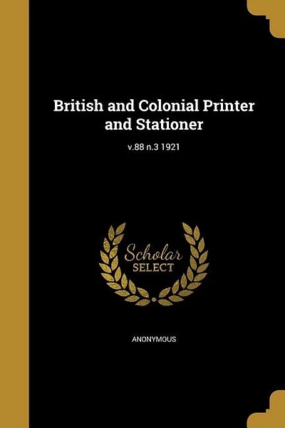 British and Colonial Printer and Stationer; v.88 n.3 1921