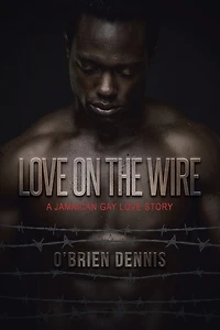 Love on the Wire: A Jamaican Gay Story