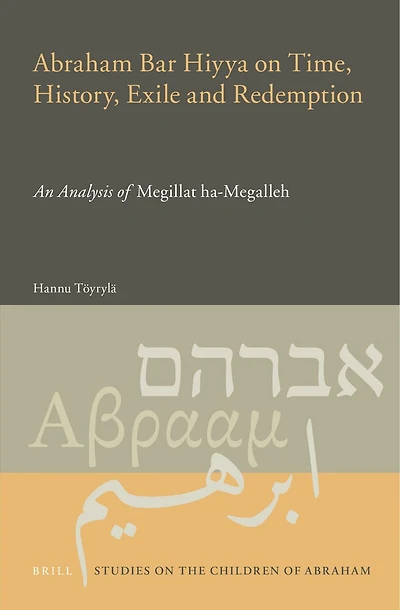 Abraham Bar Hiyya on Time, History, Exile and Redemption: An Analysis of Megillat ha-Megalleh