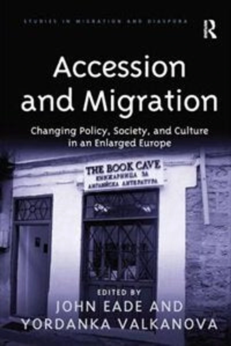 Accession and Migration: Changing Policy, Society, Culture an Enlarged Europe