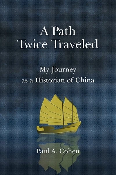 Path Twice Traveled: My Journey as a Historian of China