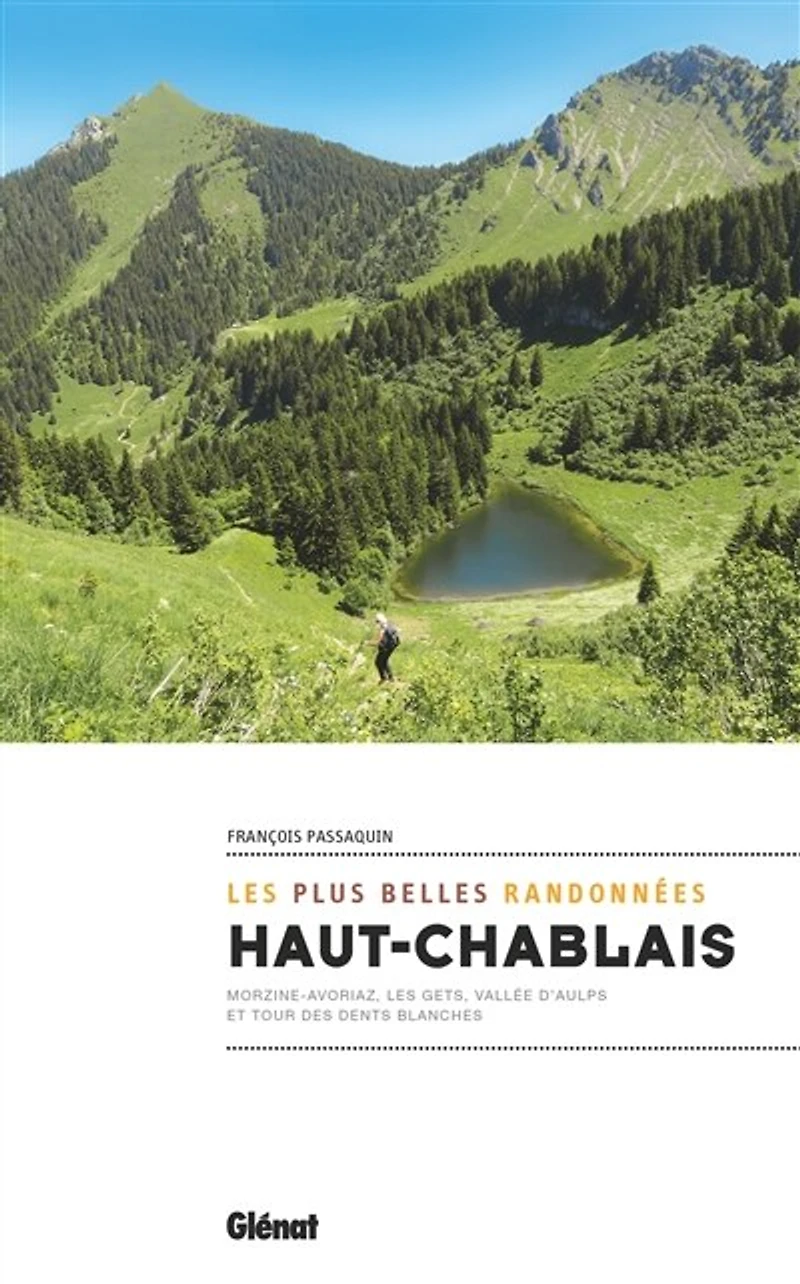 Haut-Chablais, Les plus belles randonnées: Morzine-Avoriaz, Gets, vallée d'Aulps et tour des Dents blanches