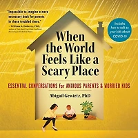 When the World Feels Like a Scary Place Lib/E: Essential Conversations for Anxious Parents and Worried Kids
