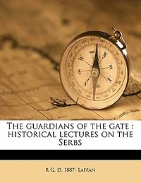the Guardians of Gate: Historical Lectures on Serbs (Classic Reprint)