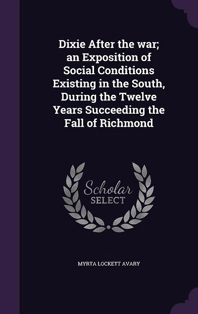 Dixie After the war; an Exposition of Social Conditions Existing in the South