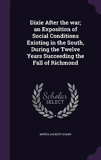 Dixie After the war; an Exposition of Social Conditions Existing in the South