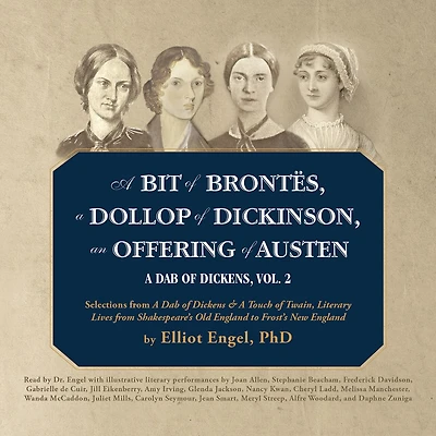 a Bit of Brontës, Dollop Dickinson, an Offering Austen: Dab Dickens, Vol. 2; Selections from Dickens & Touch Twain, Literary Lives Shakespeare’s Old England to Frost’s New