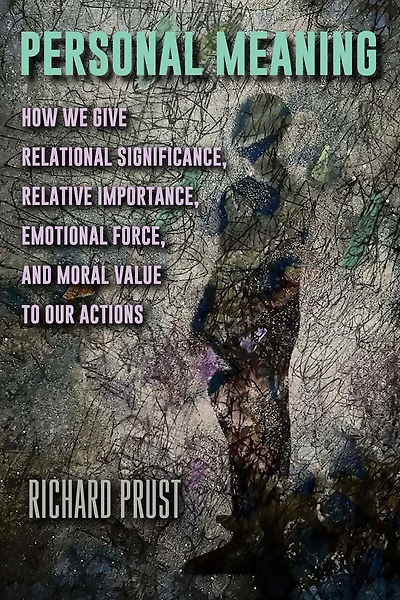 Personal Meaning: How We Give Relational Significance, Relative Importance, Emotional Force, and Moral Value to Our Actions