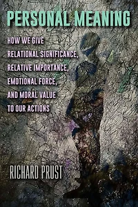 Personal Meaning: How We Give Relational Significance, Relative Importance, Emotional Force, and Moral Value to Our Actions