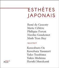 Esthètes japonais: Haruki Murakami, Yukio Mishima, Kenzaburô Oé, Yûko Tsushima, Yasunari Kawabata