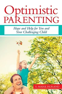Optimistic Parenting: Hope and Help For You and Your Challenging Child
