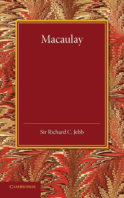 Macaulay: A Lecture Delivered At Cambridge On August 10, 1900