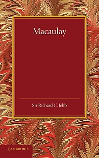 Macaulay: A Lecture Delivered At Cambridge On August 10, 1900