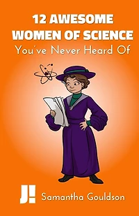 12 Awesome Women of Science: You've Never Heard Of