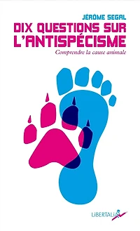 Dix questions sur l'antispécisme: Comprendre la cause animale