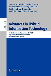 Advances in Hybrid Information Technology: First International Conference, ICHIT 2006, Jeju Island, Korea, November 9-11, 2006, Revised Selected Papers