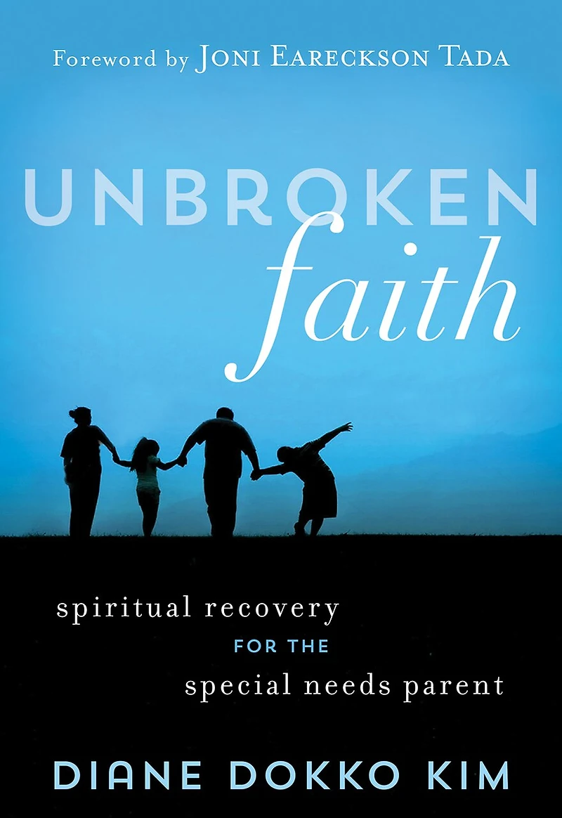 Unbroken Faith: Spiritual Recovery For The Special Needs Parent