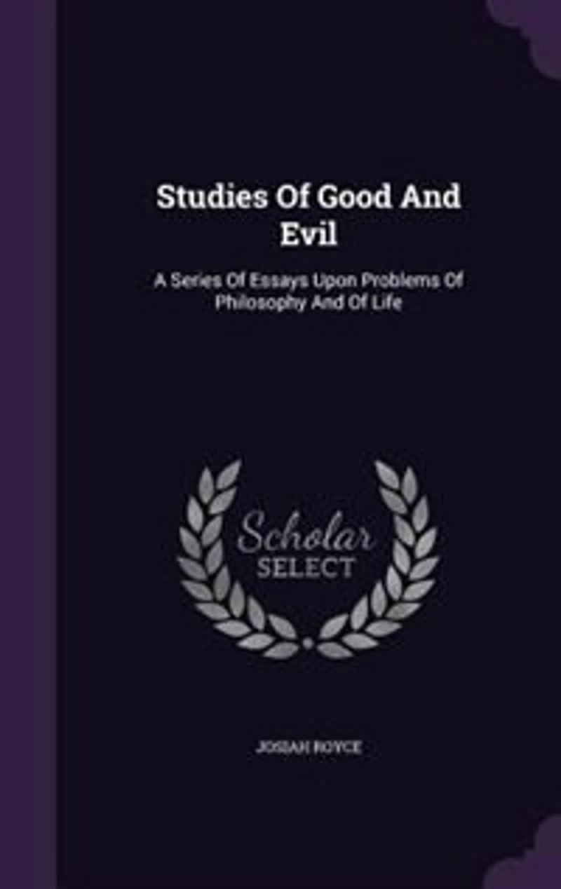 Studies Of Good And Evil: A Series Of Essays Upon Problems Of Philosophy And Of Life