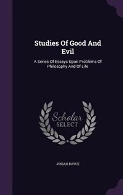 Studies Of Good And Evil: A Series Of Essays Upon Problems Of Philosophy And Of Life