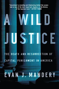 A Wild Justice: The Death And Resurrection Of Capital Punishment In America