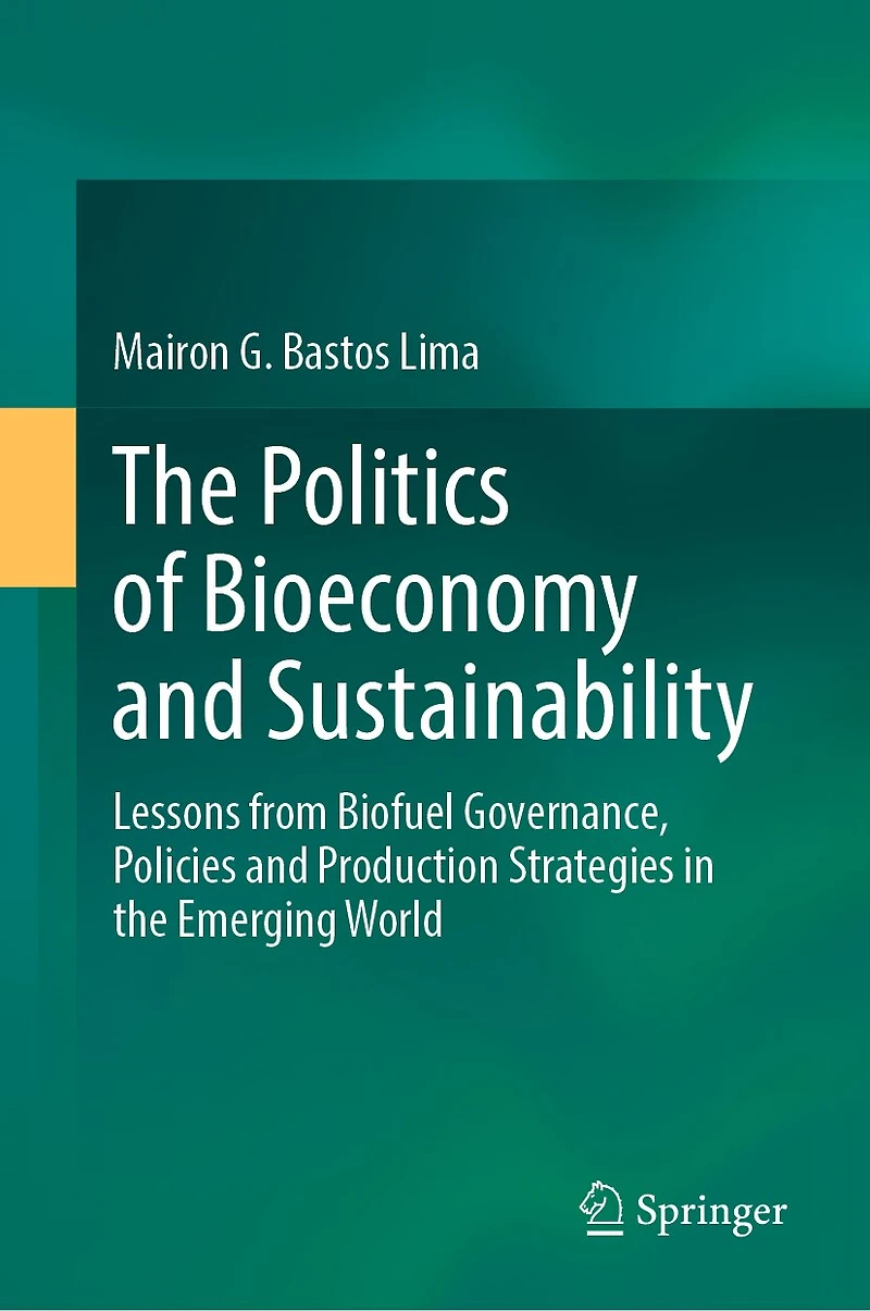 The Politics Of Bioeconomy And Sustainability: Lessons From Biofuel Governance, Policies Production Strategies Emerging World