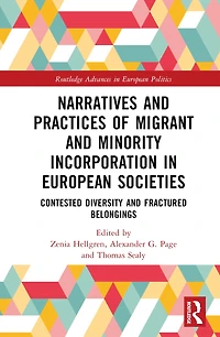 Narratives and Practices of Migrant Minority Incorporation European Societies: Contested Diversity Fractured Belongings