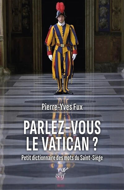 Parlez-vous le Vatican ?: petit dictionnaire des mots du Saint-Siège