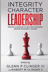 Integrity, Character, Leadership: Proven Techniques That Help New Managers Become Successful Leaders.