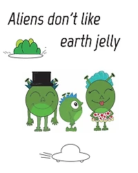 Aliens dont like eath jelly